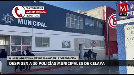 Despiden a 30 elementos de la Policía Municipal en Celaya, Guanajuato
