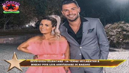 Kevin Guedj célibataire : sa tendre déclaration à  Moreau pour leur anniversaire de mariage