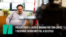 Preguntamos a Jacinto Morano (Podemos) por Toni Cantó y responde siendo muy fiel a su estilo