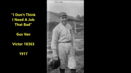 I Dont Think I Need A Job That Bad - Gus Van of Van and Schenck (1917)