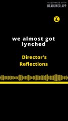 DIRECTOR REFLEXTION | WE ALMOST GOT LYNCHED