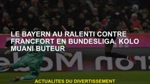 Le Bayern au ralenti contre Francfort dans la Bundesliga, Kolo Muani Borers