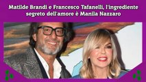 Matilde Brandi e Francesco Tafanelli, l'ingrediente segreto dell'amore è Manila Nazzaro