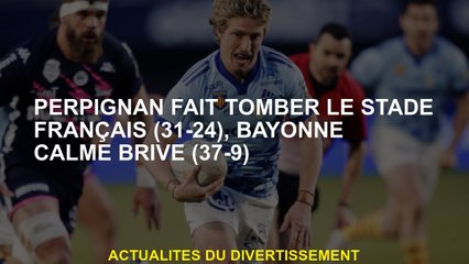 Perpignan laisse tomber le Stade Français , Bayonne Calme Brive