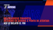Un peligroso yihadista, detenido en Gerona a punto de atentar: así le delató el FBI