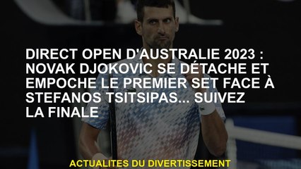 Open direct de l'Australie 2023: Novak Djokovic se démarque et poche le premier set contre Stefanos