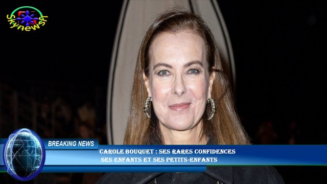 Carole Bouquet : ses rares confidences ses enfants et ses petits-enfants