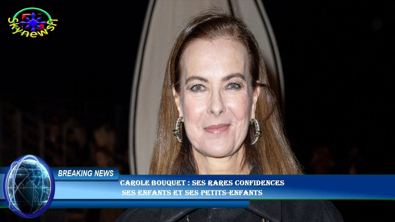 Carole Bouquet : ses rares confidences  ses enfants et ses petits-enfants