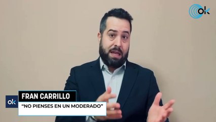 Fran Carrillo: "No pienses en un moderado"