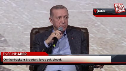 Cumhurbaşkanı Erdoğan: İsveç şok olacak