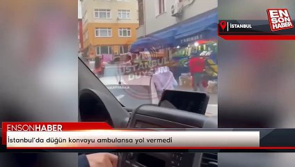 İstanbul’da düğün konvoyu ambulansa yol vermedi