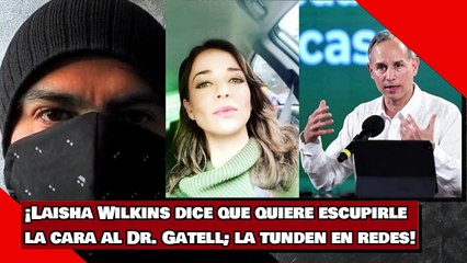 ¡Laisha Wilkins dice que quiere ėscûpîr la cara al Dr. Gatell; la tunden en redes!