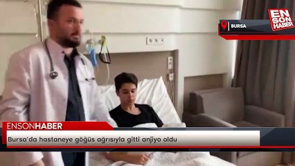 Bursa’da hastaneye göğüs ağrısıyla gitti anjiyo oldu