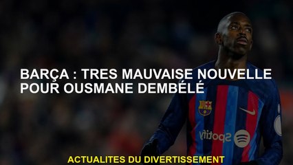 Barça: Très mauvaise nouvelle pour Ousmane Dembélé