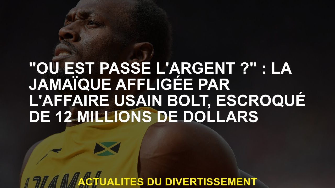 "Où est passé l'argent?": Jamaïque affligé par le boîtier Usain Bolt, une arnaque de 12 millions de