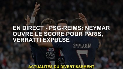 Live - PSG -reims: Neymar ouvre le score pour Paris, Verratti expulsé