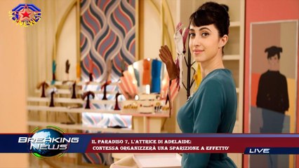 Il Paradiso 7, l'attrice di Adelaide:  contessa organizzerà una sparizione a effetto'