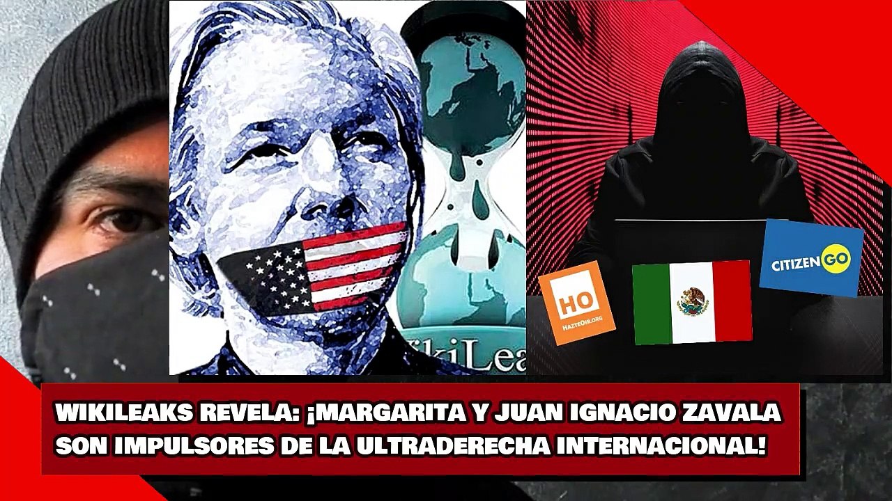 WIKILEAKS REVELA ¡MARGARITA Y JUAN IGNACIO ZAVALA SON IMPULSORES DE LA ULTRADERECHA INTERNACIONAL!