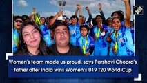Women's team made us proud, says Parshavi Chopra’s father after India wins Women’s U19 T20 World Cup