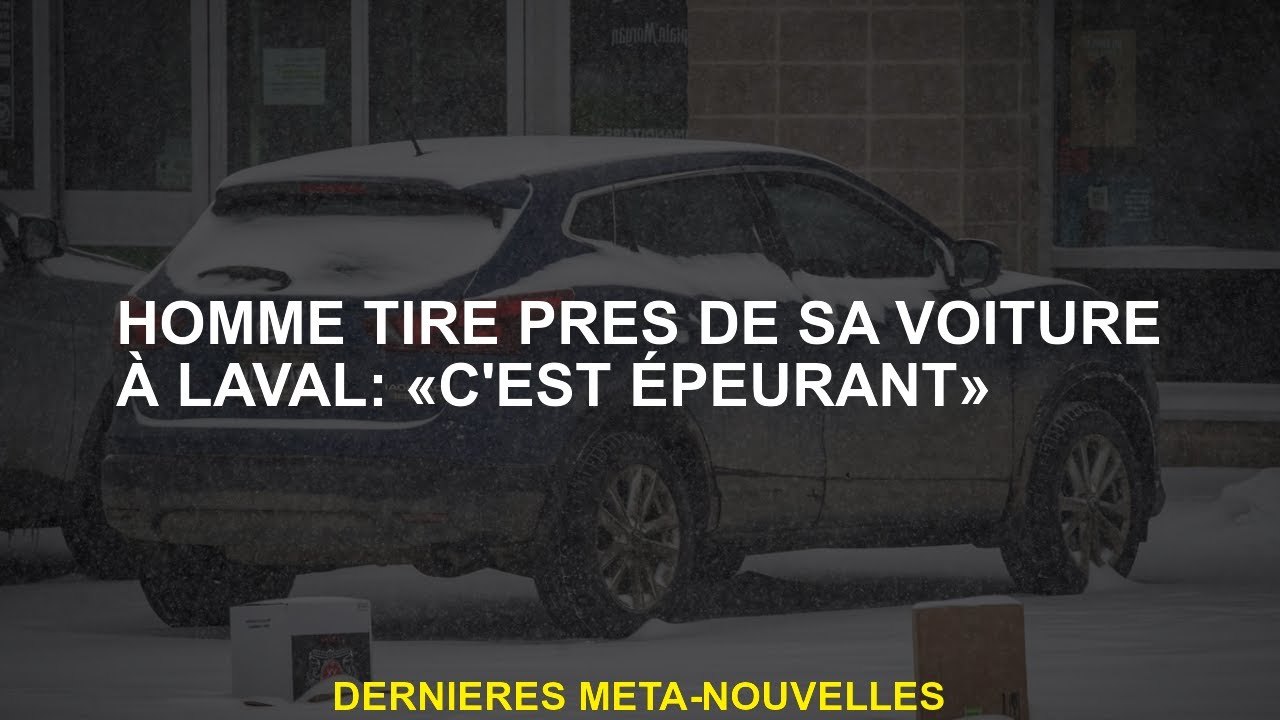 L'homme s'est rapproché de sa voiture à Laval: "C'est avaler"