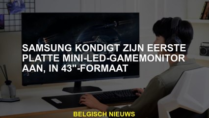 Samsung kondigt zijn eerste platte mini-geleide Gammonitor aan, in 43 "formaat