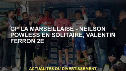 GP La Marseillaise - Neilson Powless Solo, Valentin Ferron 2nd