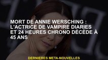 Mort d'Annie Wersching: Vampire Actrice Diaries et 24 heures Chrono décède à 45 ans