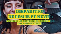 Disparition de leslie et kévin : un ami qui hébergeait le couple fait de troublantes révélations