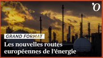 Pétrole, gaz, charbon... les nouvelles routes européennes de l'énergie