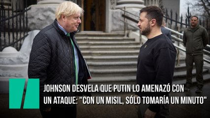 Download Video: Johnson desvela que Putin lo amenazó con un ataque: 