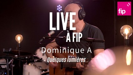 Live à FIP : Dominique A « Quelques lumières »