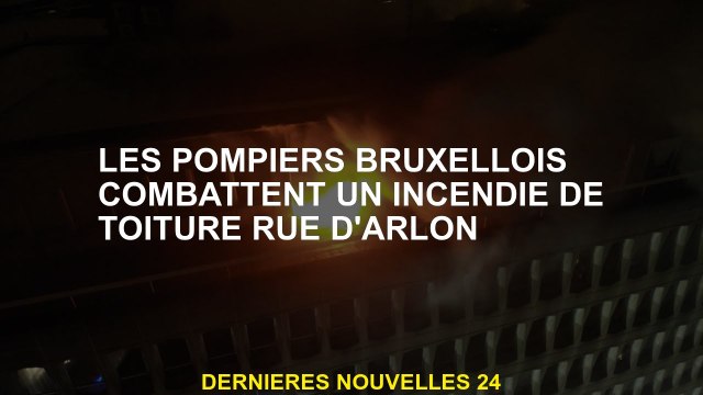 Les pompiers de Bruxelles combattent un incendie de toit sur la rue d'Arlon