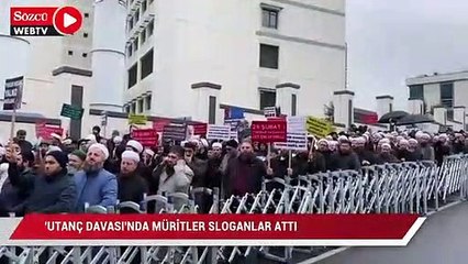 Utanç davası'nda müritler, 'mahkeme azgın azınlığa yol verme' sloganları attı