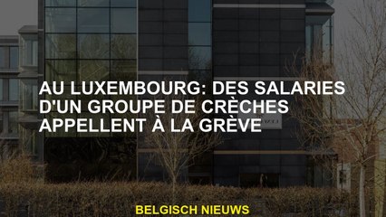 Au Luxembourg: les employés d'un groupe de crèches appellent à la grève