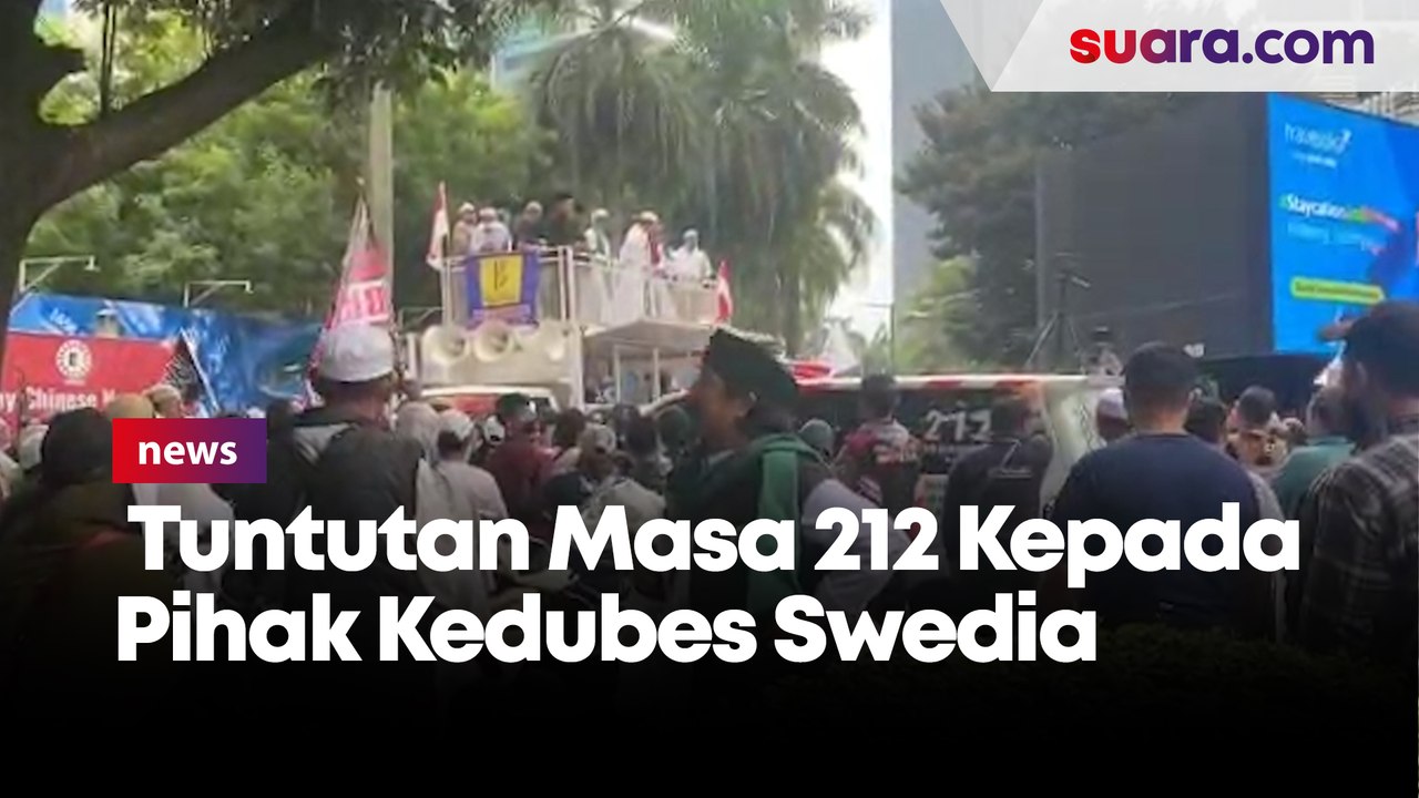 Tuntutan Massa 212 Kepada Pihak Kedubes Swedia di Indonesia soal Pembakaran Al-Qur'an