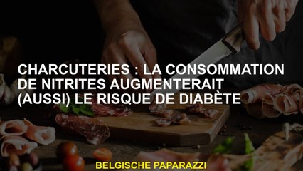 Fissures: la consommation de nitrites augmenterait  le risque de diabète