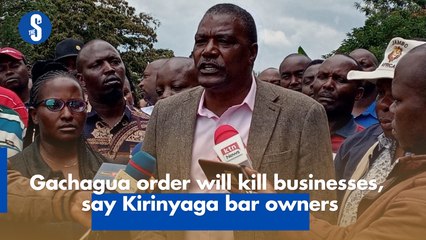 Gachagua order will kill businesses, say Kirinyaga bar owners