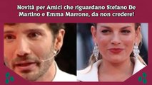 Novità per Amici che riguardano Stefano De Martino e Emma Marrone, da non credere!