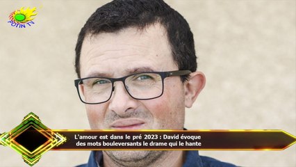 L'amour est dans le pré 2023 : David évoque  des mots bouleversants le drame qui le hante