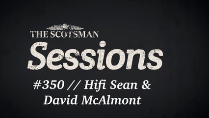 The Scotsman Sessions #350: Hifi Sean & David McAlmont