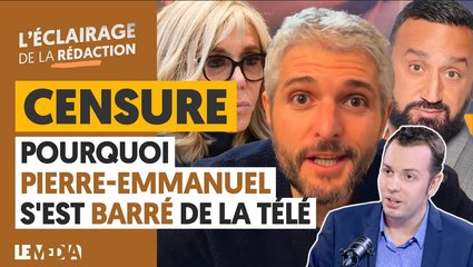 CENSURE : POURQUOI PIERRE-EMMANUEL S'EST BARRÉ DE LA TÉLÉ