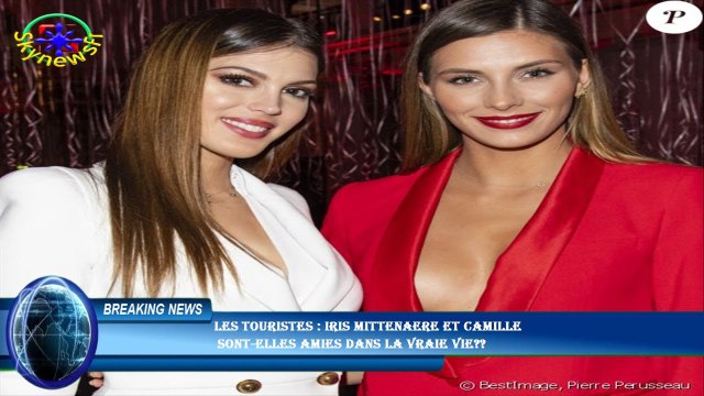 Les Touristes : Iris Mittenaere et Camille sont-elles amies dans la vraie vie??