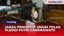 Tolak Pleidoi Putri Candrawathi, Jaksa: Terkesan Melimpahkan Kesalahan ke Brigadir Yosua