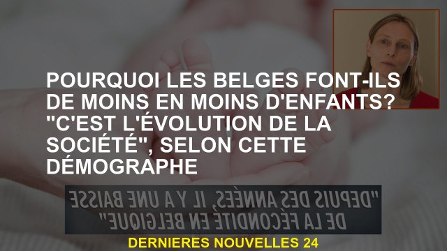 Pourquoi les Belges font-ils de moins en moins d'enfants? C'est l'évolution de la société , selon c
