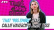 ‘That ‘90s Show’ Star Callie Haverda Recalls Having 1st Kiss on Camera, Gushes Over ‘That ‘70s Show’ Cast