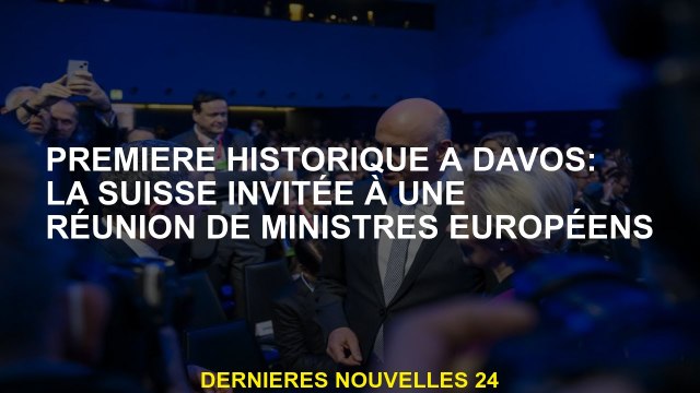 Histoire d'abord à Davos: la Suisse invitée à une réunion des ministres européens