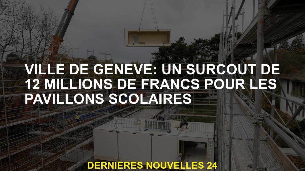 Ville de Genève: un coût supplémentaire de 12 millions de francs pour les pavillons scolaires