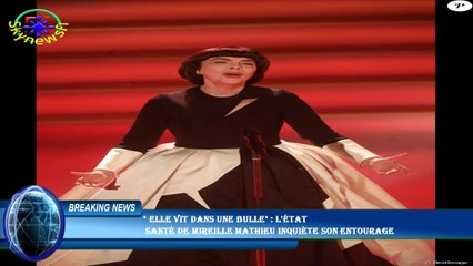 " Elle vit dans une bulle" : L'état  santé de Mireille Mathieu inquiète son entourage