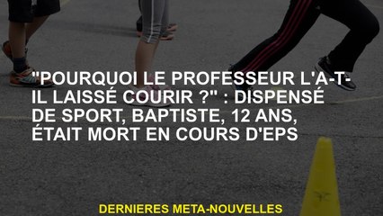 "Pourquoi le professeur l'a-t-il laissé courir?": Exonéré de Sport, Baptiste, 12 ans, est mort penda