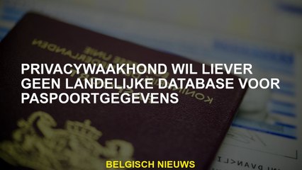 Privacywaakhond wil liever niet geen nationale database voor paspoortgegevens